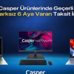 Casper Ürünlerinde Vade Farksız 6 Aya Varan Taksit İmkanı