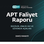 ESET, en son gelişmiş kalıcı tehdit (APT) raporunu yayımladı