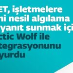 ESET, işletmelere yeni nesil algılama ve yanıt sunmak için Arctic Wolf ile entegrasyonunu duyurdu