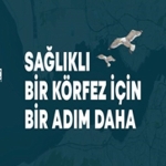 Sağlıklı Körfez için bir adım daha
