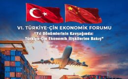 Türkiye-Çin Ekonomik Forumu 6. defa düzenleniyor